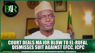 Court Deals Major Blow To El-Rufai, Dismisses Suit Against EFCC, ICPC