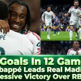 12 Goals In 12 Games! Mbappé Leads Real Madrid To Impressive Victory Over RB Leipzig