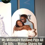 My Millionaire Husband Pays All The Bills — Woman Shares Her Luxury Marriage Experience