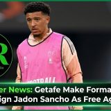 Transfer News: Getafe Make Formal Offer To Sign Jadon Sancho As Free Agent