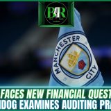 Man City Faces New Financial Questions As UK Watchdog Examines Auditing Practices