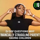 DJ DSF Questions Why Financially Struggling Parents Keep Having Children