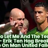 Ronaldo Let Me And The Team Down – Erik Ten Hag Breaks Silence On Man United Fallout