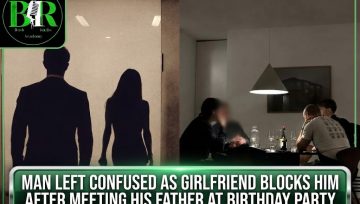 Man Left Confused As Girlfriend Blocks Him After Meeting His Father At Birthday Party
