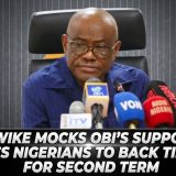 2027: Wike Mocks Obi’s Supporters, Urges Nigerians To Back Tinubu For Second Term