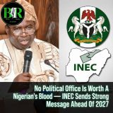 No Political Office Is Worth A Nigerian’s Blood — INEC Sends Strong Message Ahead Of 2027