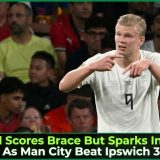 Haaland Scores Brace But Sparks Injury Fears As Man City Beat Ipswich 3-2