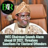 INEC Chairman Sounds Alarm Ahead Of 2027, Threatens Sanctions For Electoral Offenders