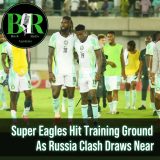 Super Eagles Hit Training Ground As Russia Clash Draws Near