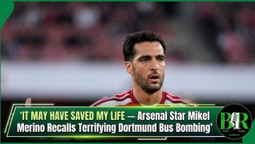 It May Have Saved My Life — Arsenal Star Mikel Merino Recalls Terrifying Dortmund Bus Bombing