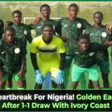 Another Heartbreak For Nigeria! Golden Eaglets Eliminated After 1-1 Draw With Ivory Coast