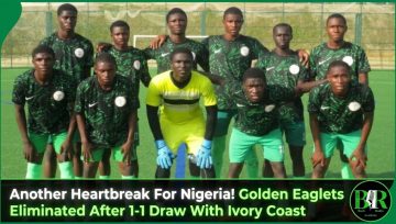 Another Heartbreak For Nigeria! Golden Eaglets Eliminated After 1-1 Draw With Ivory Coast