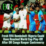 Fresh FIFA Bombshell: Nigeria Could Have Reached World Cup Play-Off After DR Congo Keeper Controversy