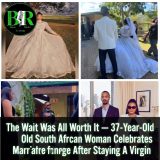 The Wait Was All Worth It — 37-Year-Old South African Woman Celebrates Marriage After Staying A Virgin