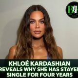 Khloé Kardashian Reveals Why She Has Stayed Single For Four Years