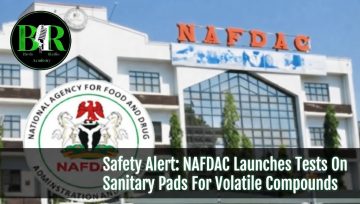 Safety Alert: NAFDAC Launches Tests On Sanitary Pads For Volatile Compounds