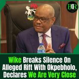Wike Breaks Silence On Alleged Rift With Okpebholo, Declares We Are Very Close
