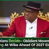 Let Nigerians Decide— Obidient Movement F!res Warning At Wike Ahead Of 2027 Elections