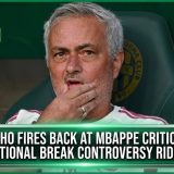 Mourinho Fires Back At Mbappe Critics, Calls International Break Controversy Ridiculous’