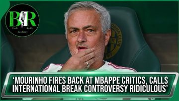 Mourinho Fires Back At Mbappe Critics, Calls International Break Controversy Ridiculous’