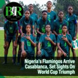 Nigeria’s Flamingos Arrive Casablanca, Set Sights On World Cup Triumph