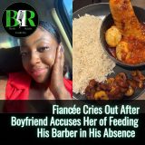Fiancée Cries Out After Boyfriend Accuses Her of Feeding His Barber In His Absence