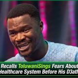 Woli Agba Recalls ToluwaniSings Fears About Nigeria’s Healthcare System Before His D3ath