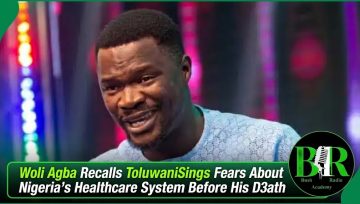 Woli Agba Recalls ToluwaniSings Fears About Nigeria’s Healthcare System Before His D3ath