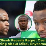 Sunday Oliseh Reveals Regret Over Ignoring NFF Warning About Mikel, Enyeama, Emenike