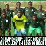 U-17 Championship: Udeze Questions Golden Eaglets’ 2-1 Loss To Niger Republic