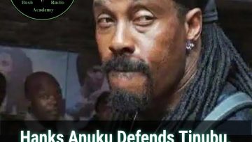 Hanks Anuku Defends Tinubu, Reveals Why Nigerians Must Stop Rushing For Change