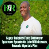 Super Falcons Face Comoros: Eguavoen Speaks On Late Withdrawals, Reveals Nigeria’s Plan