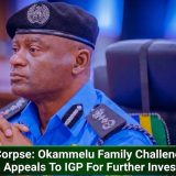 Missing Corpse: Okammelu Family Challenges Police Report, Appeals To IGP For Further Investigation