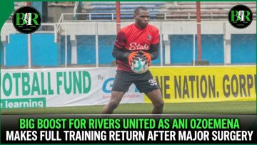 Big Boost For Rivers United As Ani Ozoemena Makes Full Training Return After Major Surgery