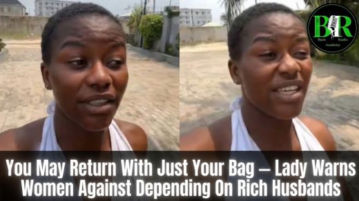 You May Return With Just Your Bag — Lady Warns Women Against Depending On Rich Husbands