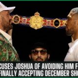 Fury Accuses Joshua Of Avoiding Him For Years Before Finally Accepting December Showdown