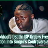 Mohbad’s D3ath: IGP Orders Fresh Investigation Into Singer’s Controversial Passing