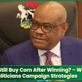 Will You Still Buy Corn After Winning? – Wike Mocks Politicians Campaign Strategies