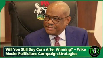 Will You Still Buy Corn After Winning? – Wike Mocks Politicians Campaign Strategies