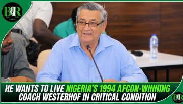 He Wants To Live Nigeria’s 1994 AFCON-Winning Coach Westerhof In Critical Condition