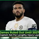 Reece James Ruled Out Until 2027? Chelsea Captain Set For Lengthy Injury Layoff