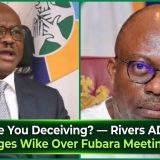 Who Are You Deceiving? — Rivers ADC Challenges Wike Over Fubara Meeting
