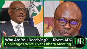 Who Are You Deceiving? — Rivers ADC Challenges Wike Over Fubara Meeting