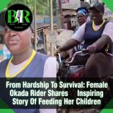 From Hardship To Survival: Female Okada Rider Shares Inspiring Story Of Feeding Her Children