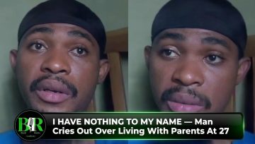 I Have Nothing To My Name — Man Cries Out Over Living With Parents At 27