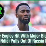 Super Eagles Hit With Major Blow As Wilfred Ndidi Pulls Out Of Russia Friendly