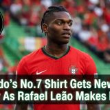 Ronaldo’s No.7 Shirt Gets New Owner As Rafael Leão Makes History