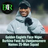 Golden Eaglets Face Niger, Burkina Faso As Uwejamomere Names 25-Man Squad