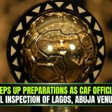 Nigeria Steps Up Preparations As CAF Officials Begin Final Inspection Of Lagos, Abuja Venues