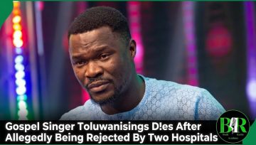 Gospel Singer Toluwanisings D!es After Allegedly Being Rejected By Two Hospitals